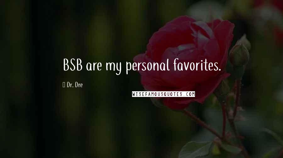 Dr. Dre Quotes: BSB are my personal favorites.