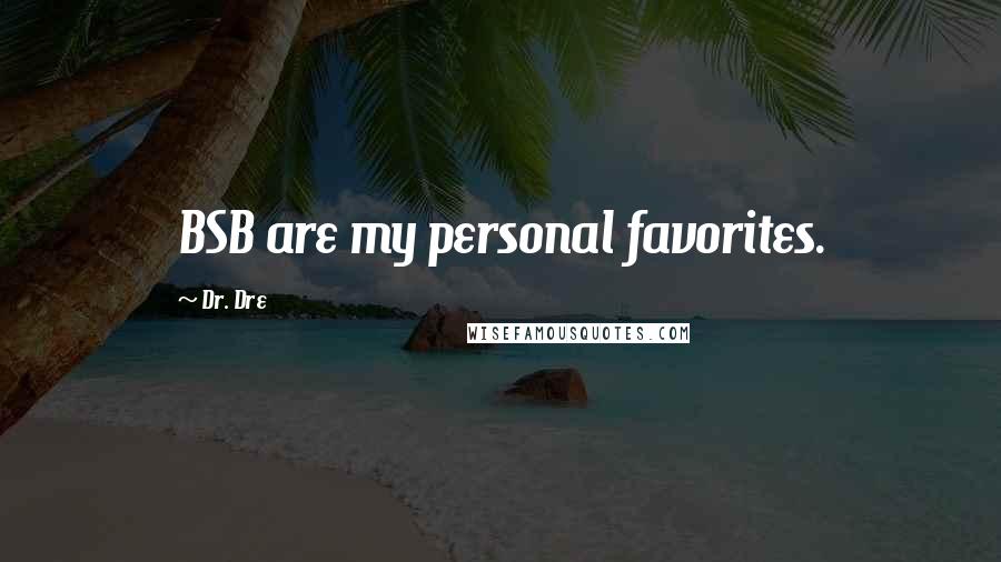 Dr. Dre Quotes: BSB are my personal favorites.