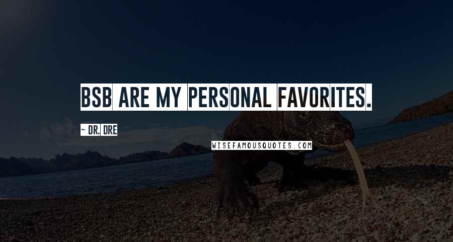 Dr. Dre Quotes: BSB are my personal favorites.