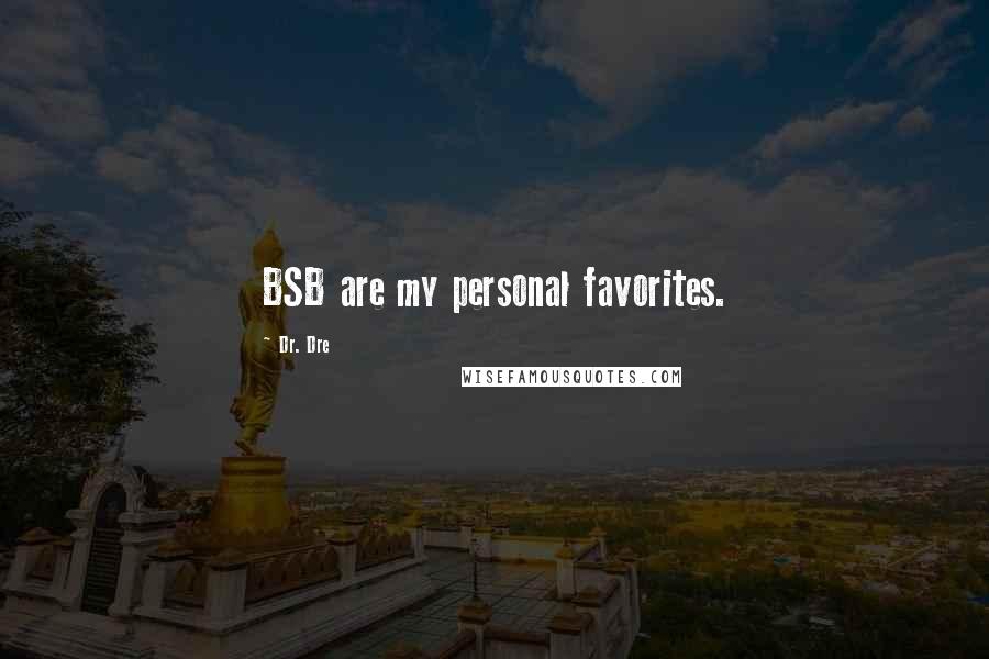 Dr. Dre Quotes: BSB are my personal favorites.