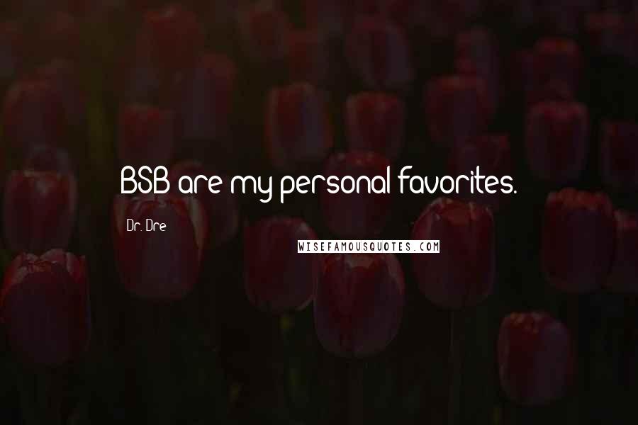 Dr. Dre Quotes: BSB are my personal favorites.
