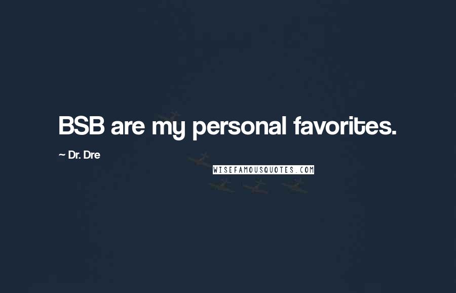 Dr. Dre Quotes: BSB are my personal favorites.