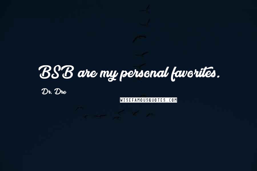 Dr. Dre Quotes: BSB are my personal favorites.