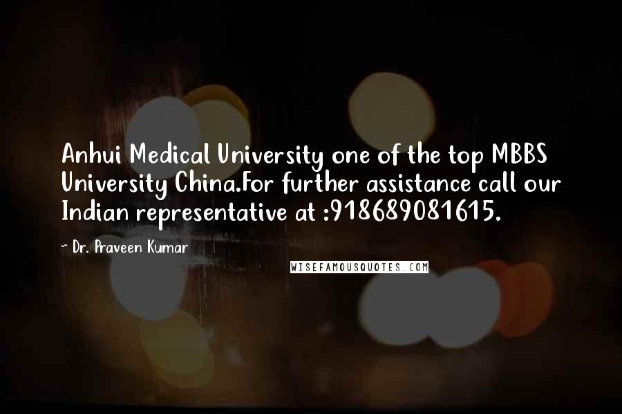Dr. Praveen Kumar Quotes: Anhui Medical University one of the top MBBS University China.For further assistance call our Indian representative at :918689081615.
