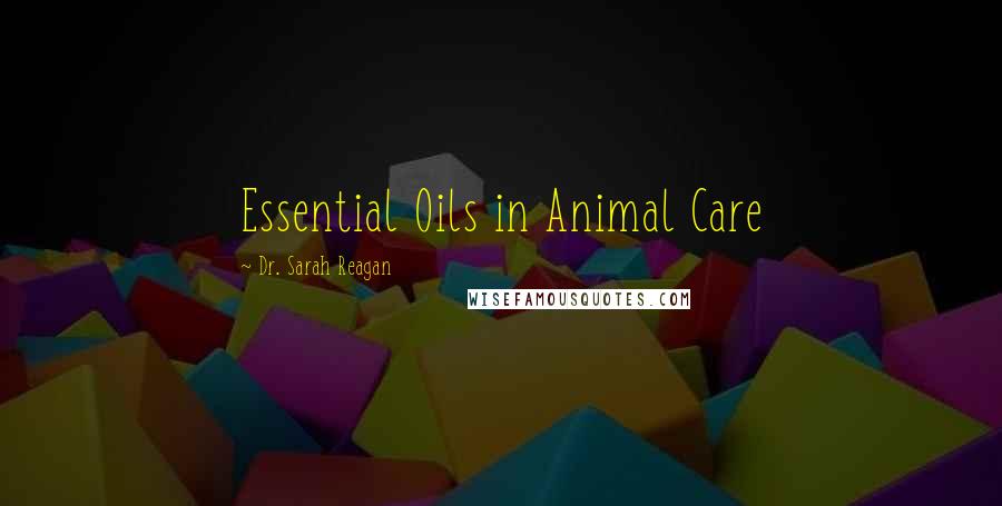 Dr. Sarah Reagan Quotes: Essential Oils in Animal Care