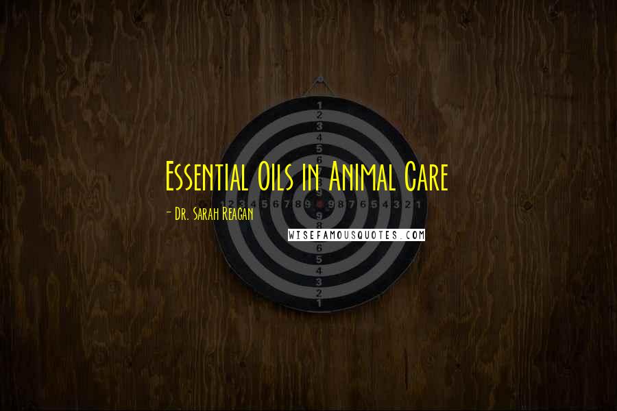 Dr. Sarah Reagan Quotes: Essential Oils in Animal Care