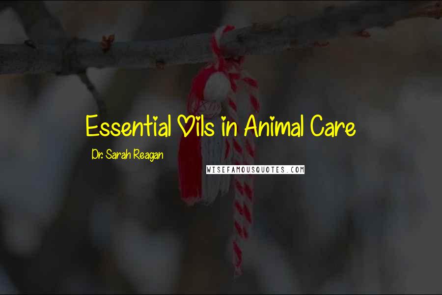 Dr. Sarah Reagan Quotes: Essential Oils in Animal Care