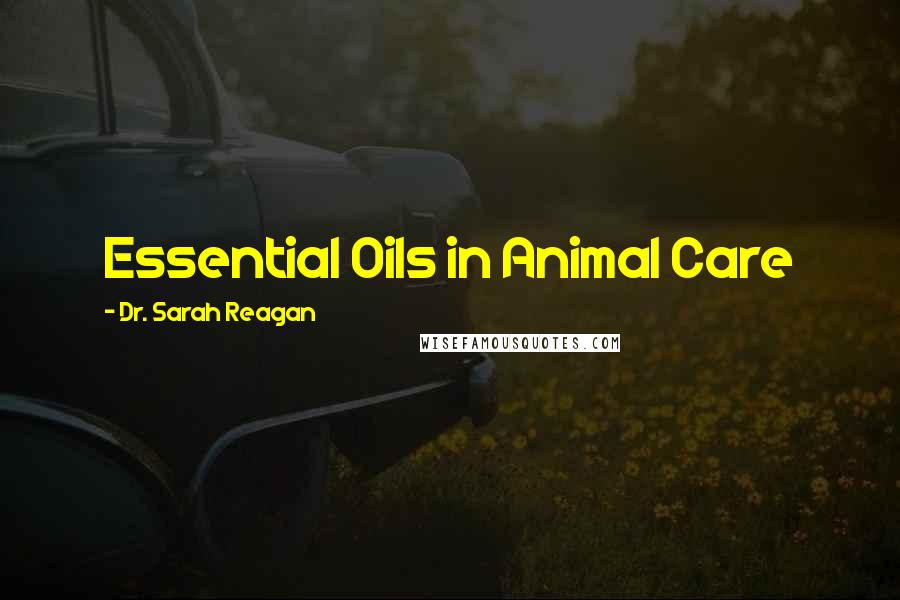 Dr. Sarah Reagan Quotes: Essential Oils in Animal Care