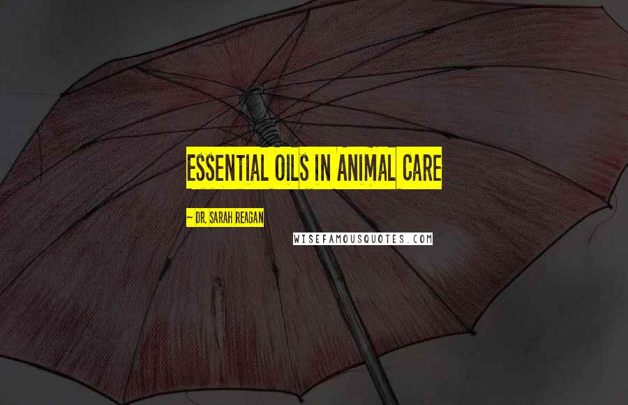 Dr. Sarah Reagan Quotes: Essential Oils in Animal Care