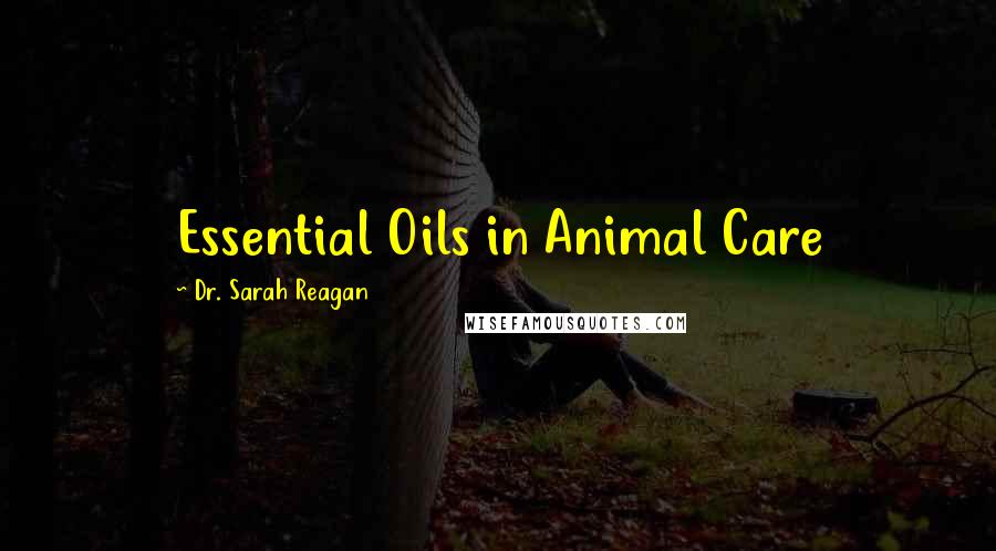 Dr. Sarah Reagan Quotes: Essential Oils in Animal Care