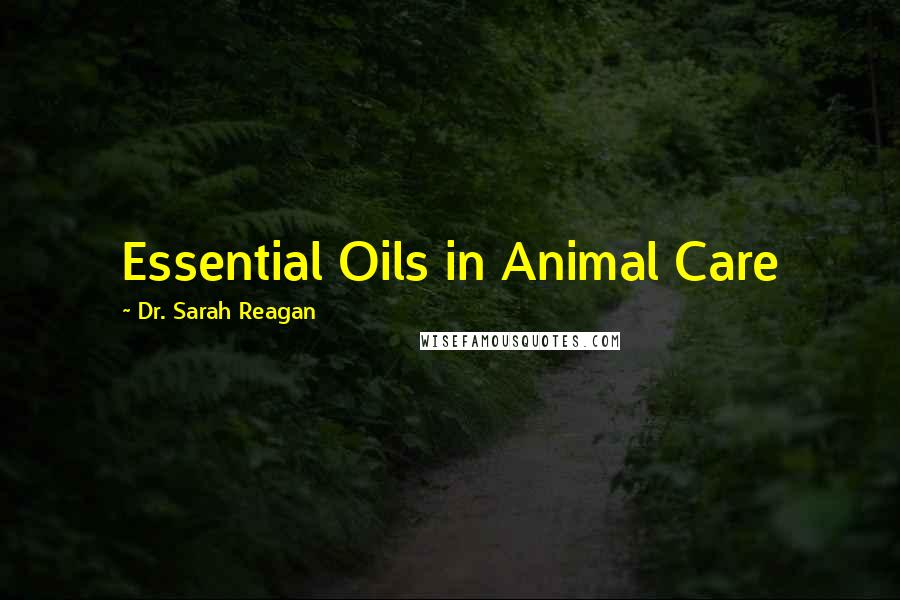 Dr. Sarah Reagan Quotes: Essential Oils in Animal Care