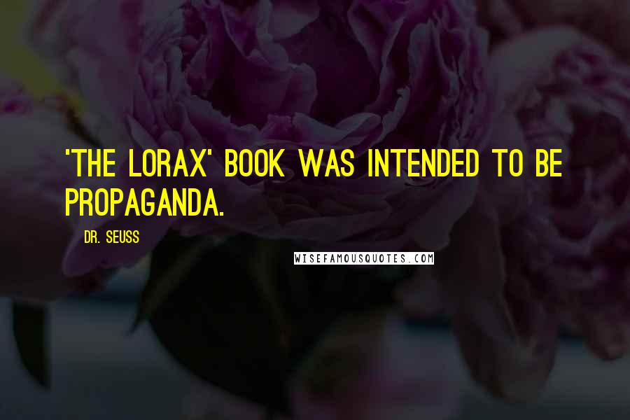 Dr. Seuss Quotes: 'The Lorax' book was intended to be propaganda.