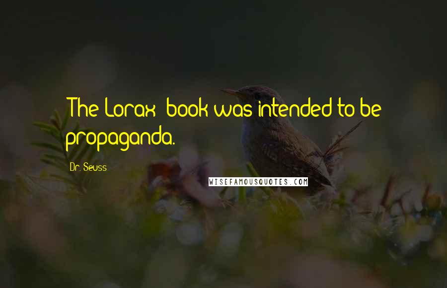 Dr. Seuss Quotes: 'The Lorax' book was intended to be propaganda.