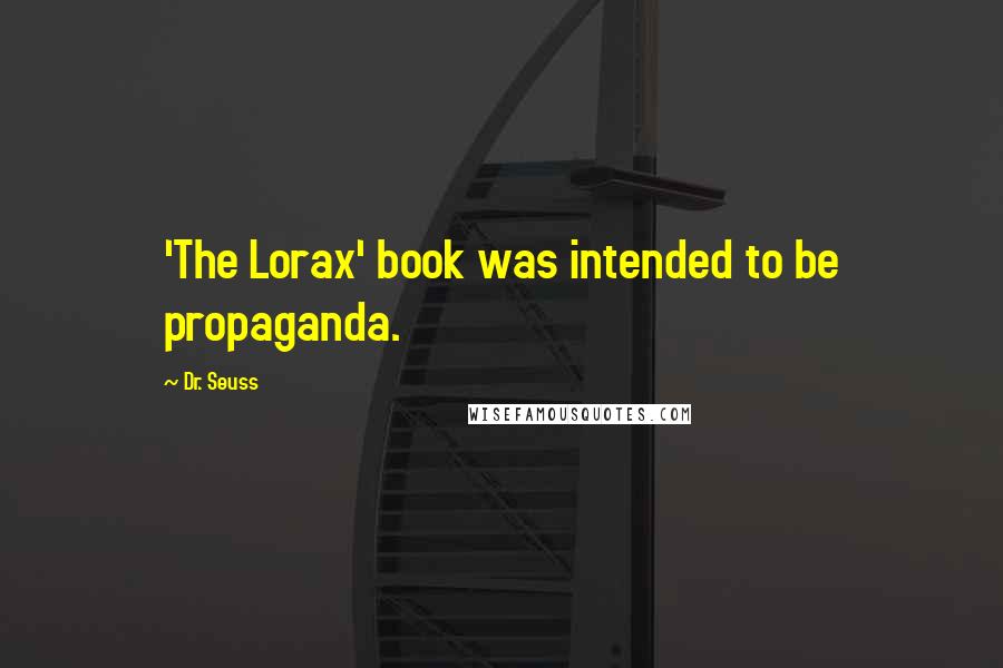 Dr. Seuss Quotes: 'The Lorax' book was intended to be propaganda.