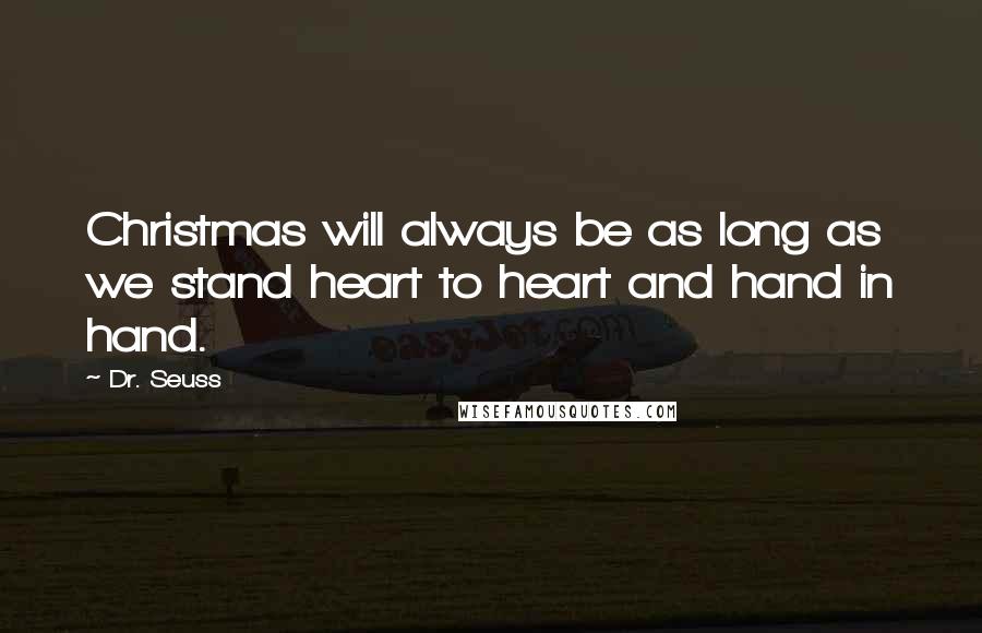 Dr. Seuss Quotes: Christmas will always be as long as we stand heart to heart and hand in hand.