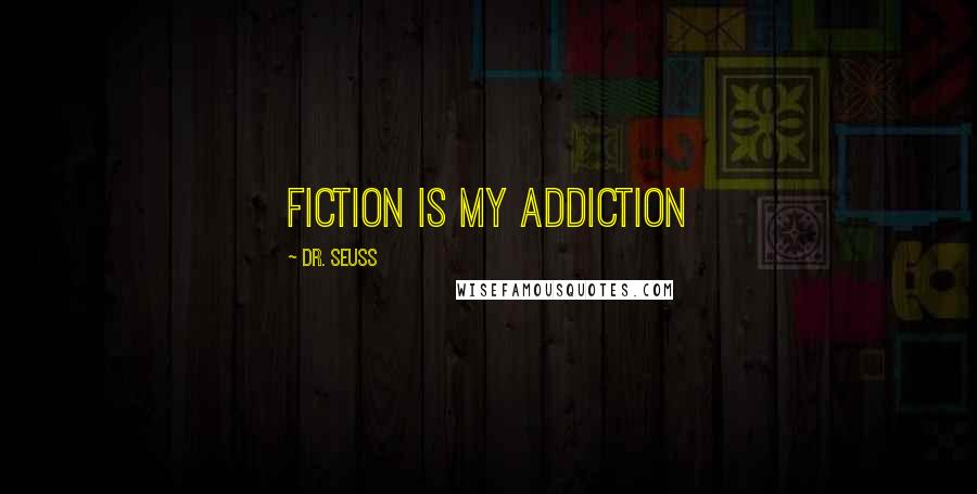 Dr. Seuss Quotes: Fiction Is My Addiction