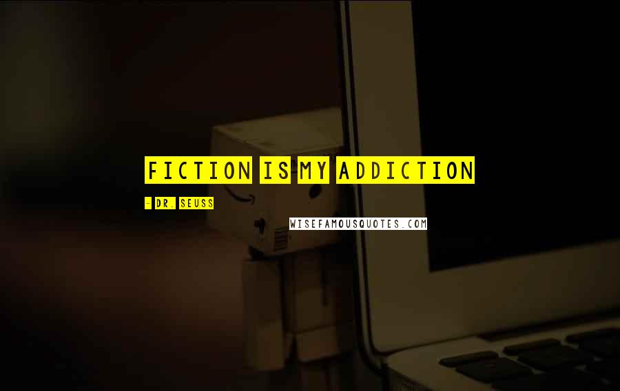 Dr. Seuss Quotes: Fiction Is My Addiction