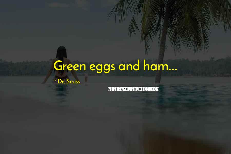 Dr. Seuss Quotes: Green eggs and ham...