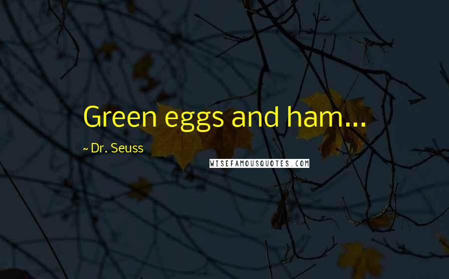 Dr. Seuss Quotes: Green eggs and ham...