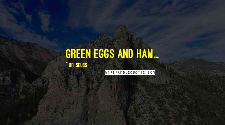 Dr. Seuss Quotes: Green eggs and ham...