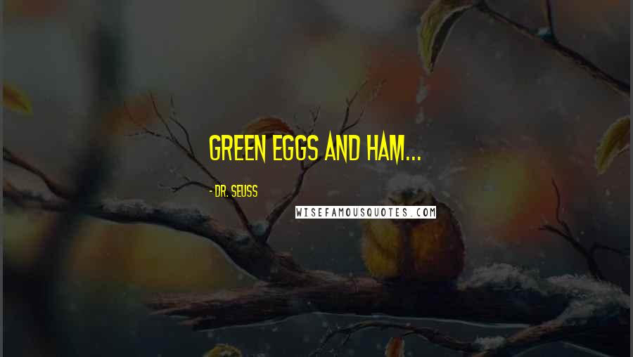 Dr. Seuss Quotes: Green eggs and ham...