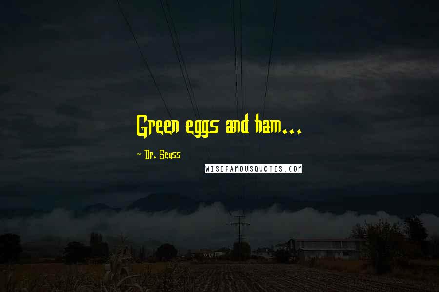 Dr. Seuss Quotes: Green eggs and ham...