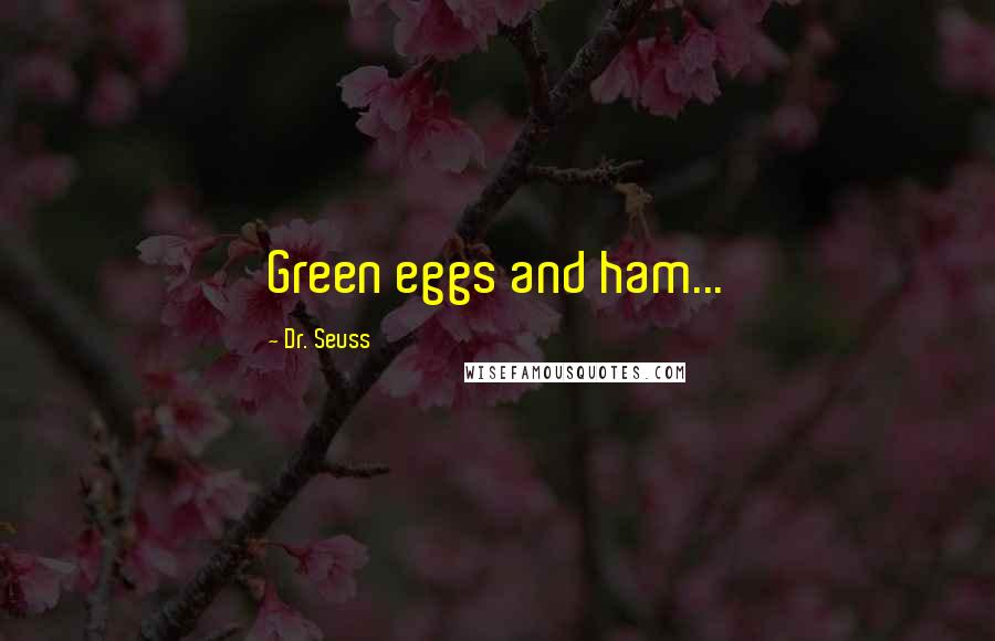 Dr. Seuss Quotes: Green eggs and ham...