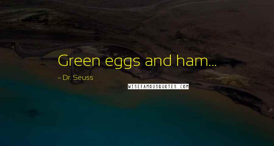 Dr. Seuss Quotes: Green eggs and ham...