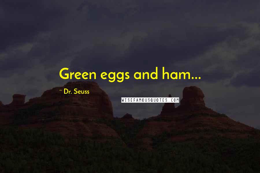 Dr. Seuss Quotes: Green eggs and ham...