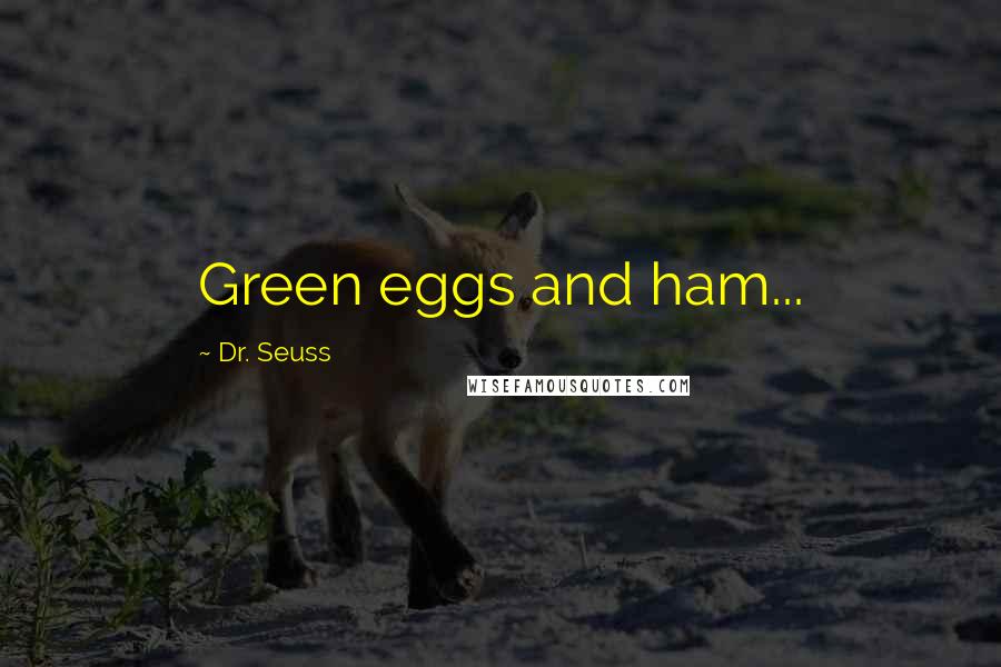 Dr. Seuss Quotes: Green eggs and ham...