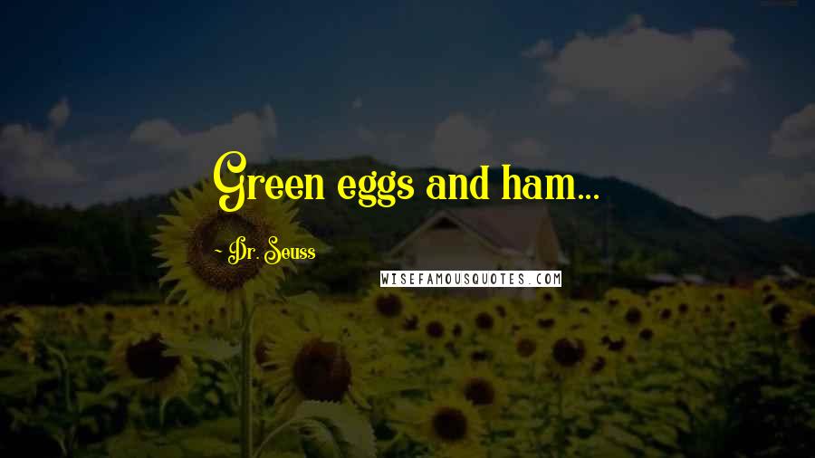 Dr. Seuss Quotes: Green eggs and ham...