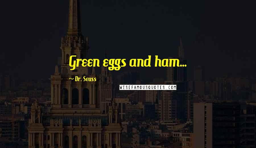 Dr. Seuss Quotes: Green eggs and ham...