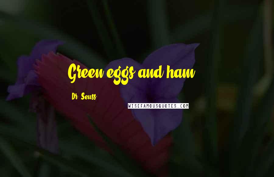 Dr. Seuss Quotes: Green eggs and ham...