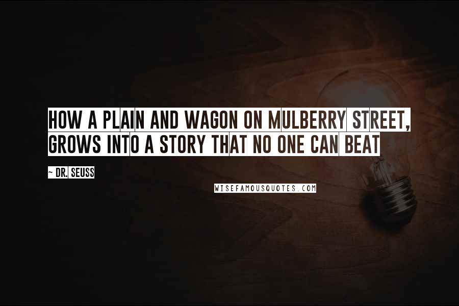 Dr. Seuss Quotes: How a plain and wagon on Mulberry Street, Grows into a story that no one can beat