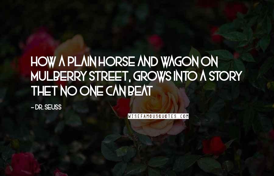 Dr. Seuss Quotes: How a Plain horse and wagon on Mulberry Street, Grows into a story Thet no one can beat