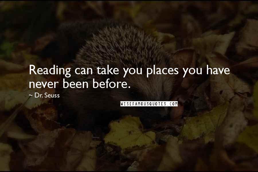 Dr. Seuss Quotes: Reading can take you places you have never been before.