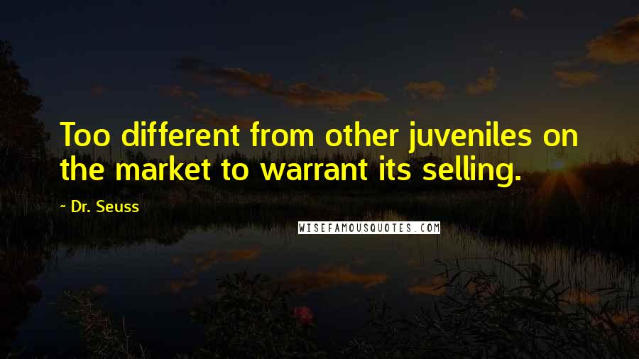 Dr. Seuss Quotes: Too different from other juveniles on the market to warrant its selling.