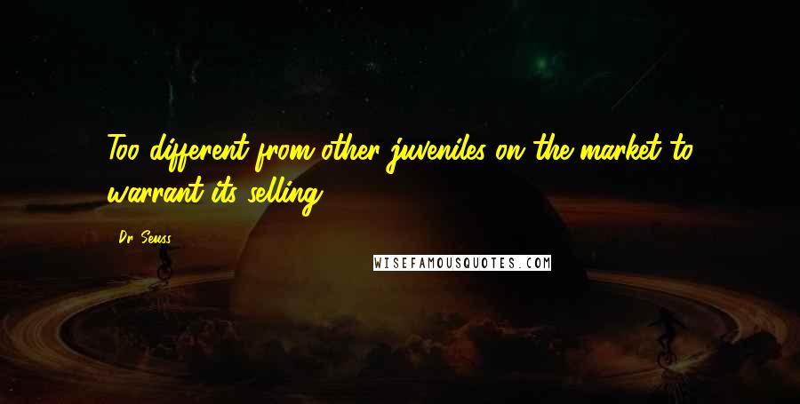 Dr. Seuss Quotes: Too different from other juveniles on the market to warrant its selling.