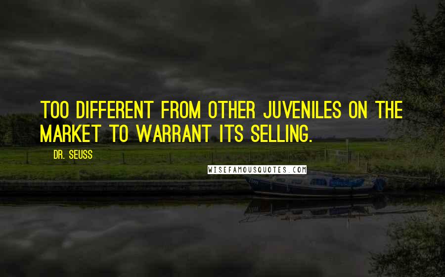 Dr. Seuss Quotes: Too different from other juveniles on the market to warrant its selling.