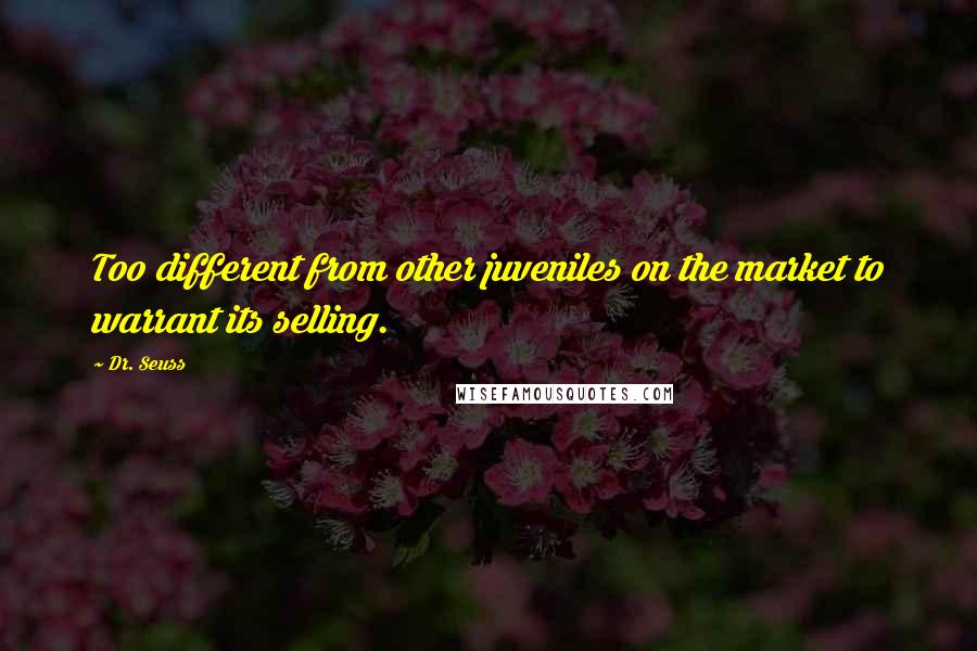 Dr. Seuss Quotes: Too different from other juveniles on the market to warrant its selling.