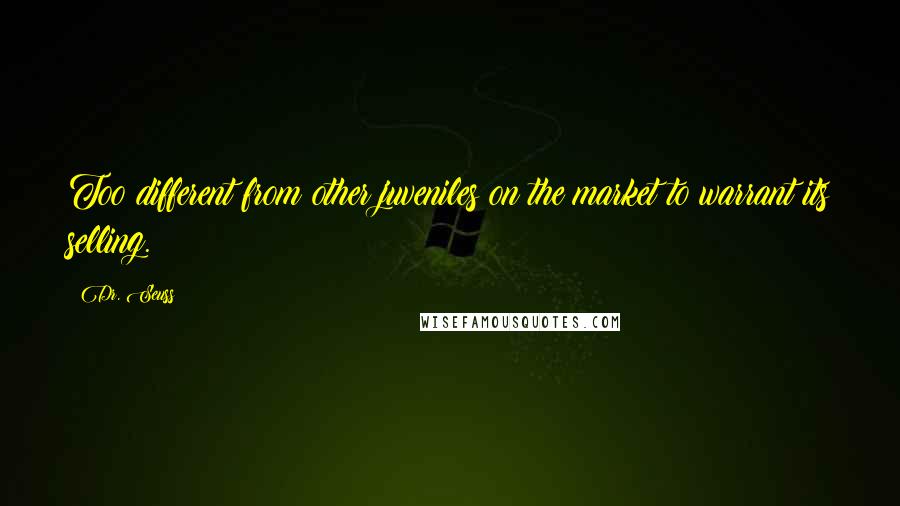 Dr. Seuss Quotes: Too different from other juveniles on the market to warrant its selling.