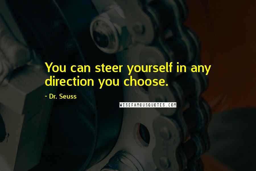 Dr. Seuss Quotes: You can steer yourself in any direction you choose.