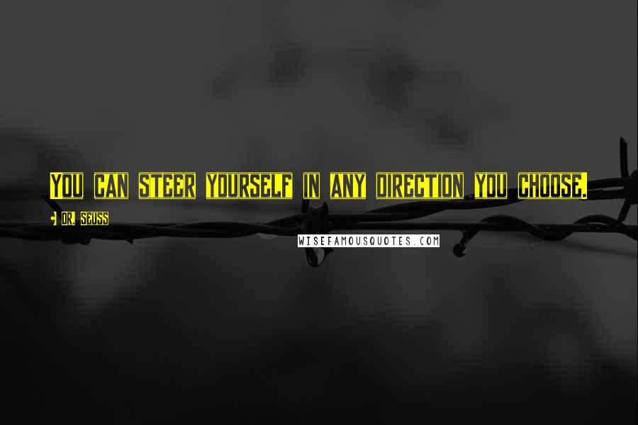 Dr. Seuss Quotes: You can steer yourself in any direction you choose.