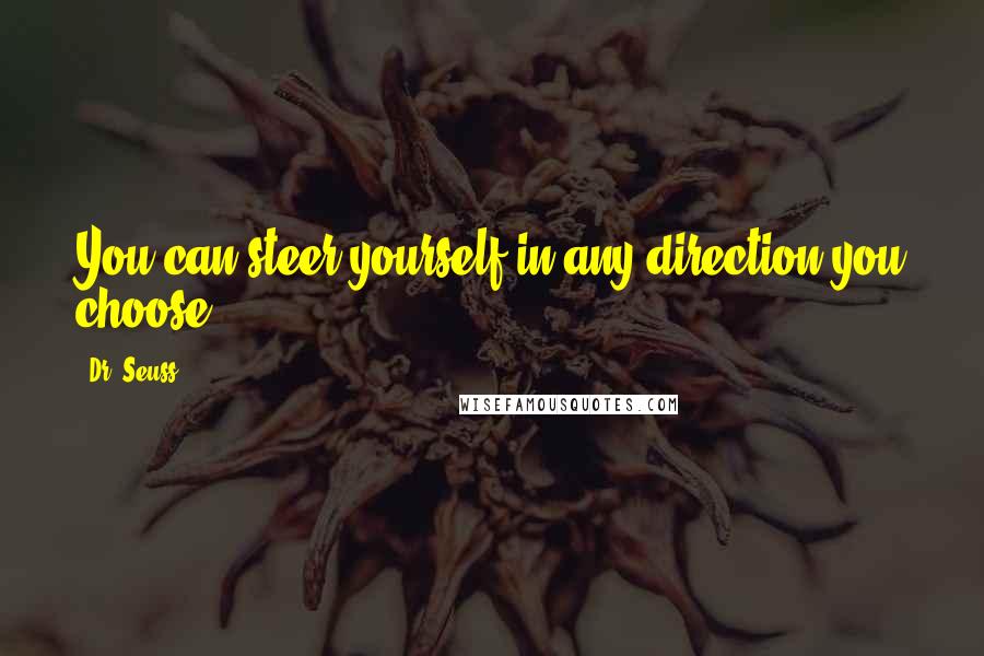 Dr. Seuss Quotes: You can steer yourself in any direction you choose.