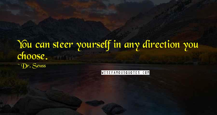 Dr. Seuss Quotes: You can steer yourself in any direction you choose.