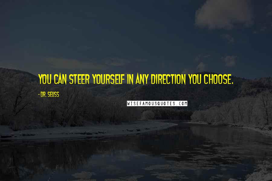 Dr. Seuss Quotes: You can steer yourself in any direction you choose.