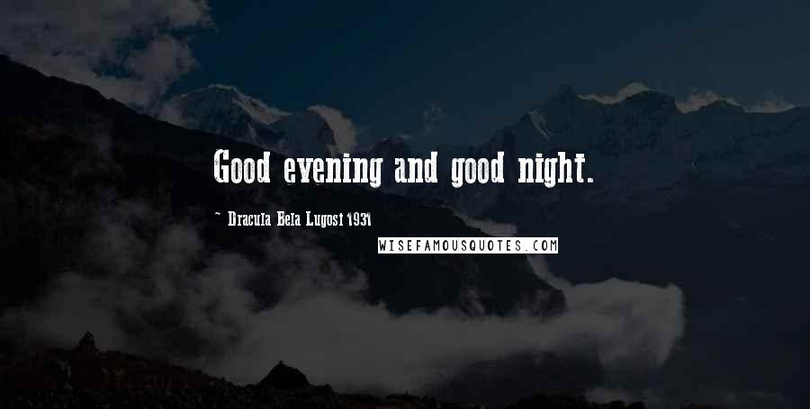 Dracula Bela Lugosi 1931 Quotes: Good evening and good night.