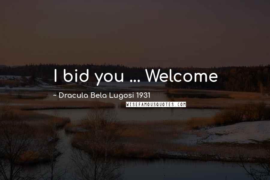 Dracula Bela Lugosi 1931 Quotes: I bid you ... Welcome