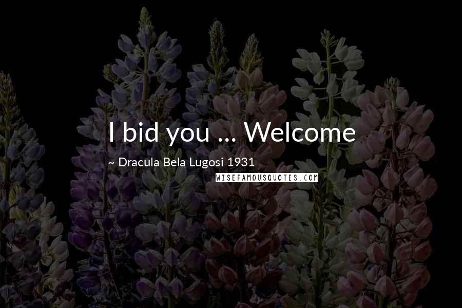 Dracula Bela Lugosi 1931 Quotes: I bid you ... Welcome