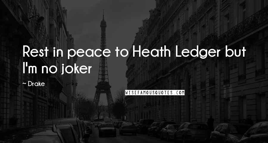 Drake Quotes: Rest in peace to Heath Ledger but I'm no joker